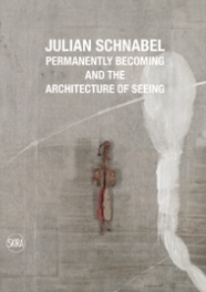 Catalogo Julian Schnabel "Permanently becoming and the Architecture of Seeing" su Skira Editore