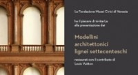 Presetazione dei modellini architettonici lignei settecenteschi restaurati con il contributo di Louis Vuitton